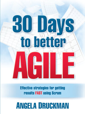 cover image of 30 Days to Better Agile: Effective Strategies for Getting Results Fast Using Scrum